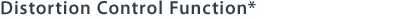 Distortion Control Function